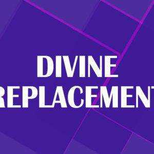 Divine Replacement – Heb. 10:9