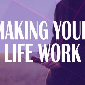 Making your life work