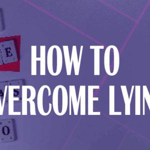 how to overcome lying How To Overcome Lying – Pro. 23:23